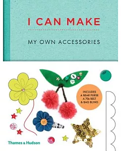 I Can Make My Own Accessories: Easy-to-follow Patterns to Make and Customize Fashion Accessories