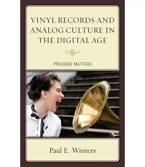 Vinyl Records and Analog Culture in the Digital Age: Pressing Matters