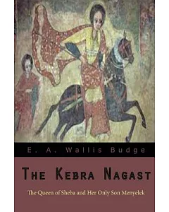 The Kebra Nagast: The Queen of Sheba Her Only Son Menyelek