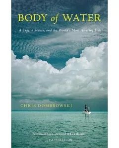 Body of Water: A Sage, a Seeker, and the World’s Most Elusive Fish