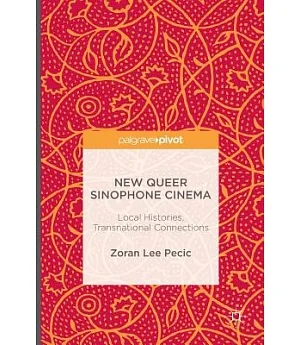 New Queer Sinophone Cinema: Local Histories, Transnational Connections