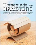 Homemade for Hamsters: Over 20 Fun Projects Anyone Can Make, Including Tunnels, Towers, Dens, Swings, Ladders and More