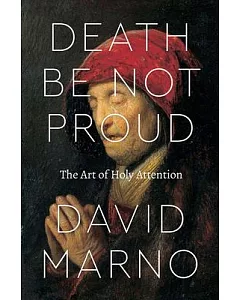 Death Be Not Proud: The Art of Holy Attention