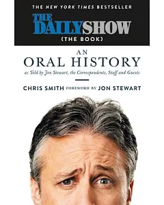 The Daily Show (The Book): An Oral History as Told by jon Stewart, the Correspondents, Staff and Guests