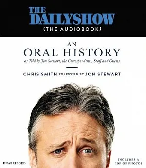 The Daily Show (the Audiobook): An Oral History as Told by Jon Stewart, the Correspondents, Staff and Guests