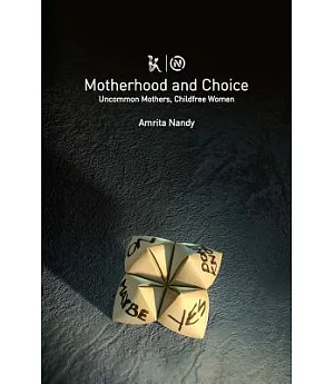 Motherhood and Choice: Uncommon Mothers, Childfree Women