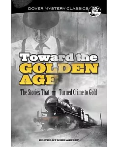 Toward the Golden Age: The Stories That Turned Crime to Gold
