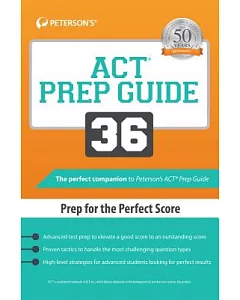 Peterson’s ACT Prep Guide 36: Prep for the Perfect Score