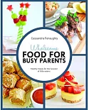 Wholesome Food for Busy Parents: Healthy Meals for the Fussiest of Little Eaters