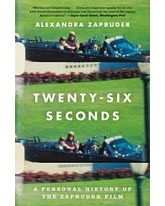 Twenty-Six Seconds: A Personal History of the zapruder Film