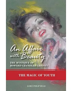 An Affair With Beauty: The Mystique of Howard Chandler Christy; The Magic of Youth