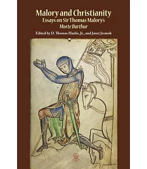 Malory and Christianity: Essays on Sir Thomas Malory’s Morte D’arthur