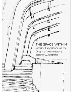 The Space Within: Interior Experience As the Origin of Architecture