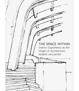 The Space Within: Interior Experience As the Origin of Architecture