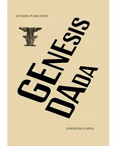 Genesis: 100 Years of Dada Zurich