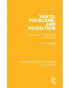 Yeats, Folklore, and Occultism: Contexts of the Early Work and Thought