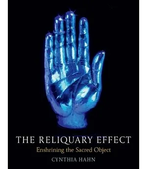 The Reliquary Effect: Enshrining the Sacred Object