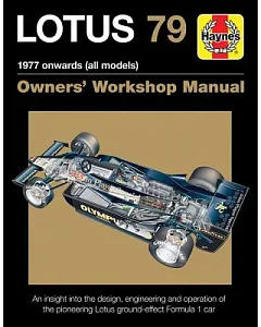 Haynes Lotus 79 Owners’ Workshop Manual: 1977 onwards (all Models): An insight into the design, engineering and operation of the