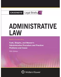 Administrative Law: Keyed to Funk, Shapiro, and Weaver