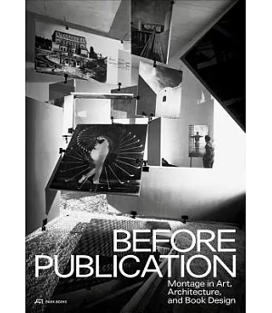 Before Publication: Montage in Art, Architecture, and Book Design