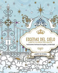 Escenas del cielo/ Scenes from Heaven: Ilustraciones Hermosas de ángeles y de la eternidad / Beautiful Images of Angels and Eter