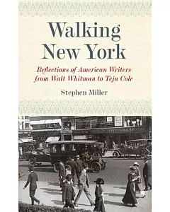 Walking New York: Reflections of American Writers from Walt Whitman to Teju Cole