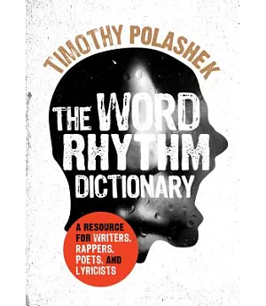 The Word Rhythm Dictionary: A Resource for Writers, Rappers, Poets, and Lyricists