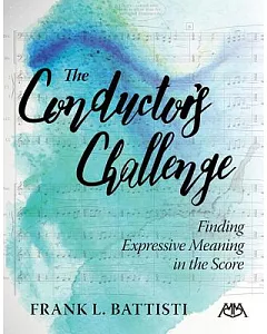The Conductor’s Challenge: Finding Expressive Meaning in the Score