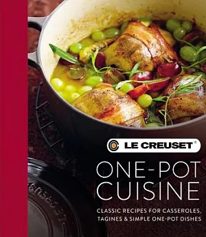 Le Creuset One-Pot Cuisine: Classic Recipes for Casseroles, Tagines & Simple One-pot Dishes
