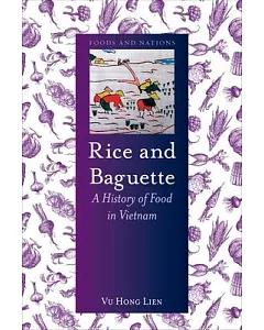 Rice and Baguette: A History of Food in Vietnam