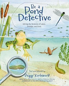 Be a Pond Detective: Solving the Mysteries of Lakes, Swamps, and Pools