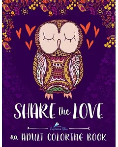 Share the Love adult coloring Book: Stress Relieving Designs, Patterns, Animals, Flowers for Meditation, Relaxation, Zen