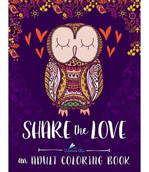 Share the Love Adult Coloring Book: Stress Relieving Designs, Patterns, Animals, Flowers for Meditation, Relaxation, Zen