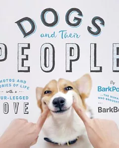 Dogs and Their People: Photos and Stories of Life With a Four-Legged Love