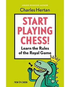 Start Playing Chess!: Learn the Rules of the Royal Game