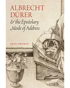 Albrecht Dürer & the Epistolary Mode of Address
