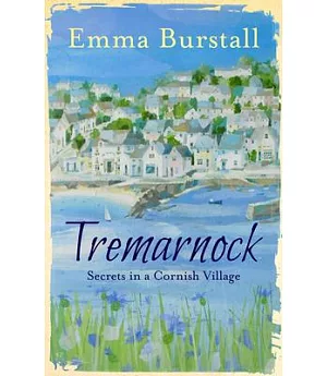 Tremarnock: The Love, Lives and Secrets of a Cornish Village