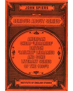 Serious About Series: American Cheap ’Libraries’, British ’Railway’ Libraries, and Some Literary Series of the 1890s