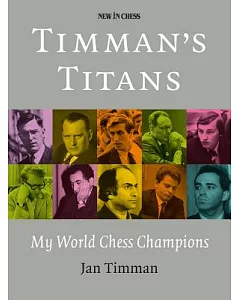 timman’s Titans: My World Chess Champions