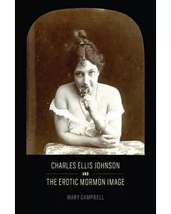 Charles Ellis Johnson and the Erotic Mormon Image