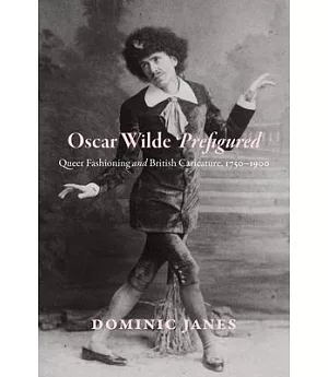 Oscar Wilde Prefigured: Queer Fashioning and British Caricature, 1750-1900