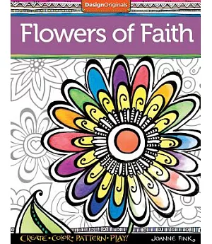 Flowers of Faith Coloring Book: Create, Color, Pattern, Play!