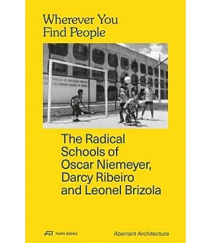 Wherever You Find People: The Radical Schools of Oscar Niemeyer, Darcy Ribeiro, and Leonel Brizola