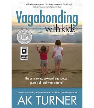 Vagabonding with kids: The Uncensored, Awkward, and Raucous Pursuit of Family World Travel
