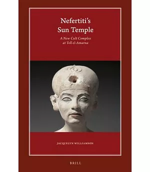 Nefertiti’s Sun Temple: A New Cult Complex at Tell El-amarna