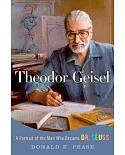 Theodor Geisel: A Portrait of the Man Who Became Dr. Seuss