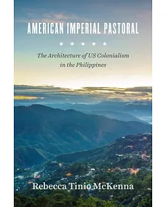 American Imperial Pastoral: The Architecture of US Colonialism in the Philippines