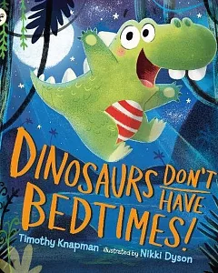 Dinosaurs Don’t Have Bedtimes!