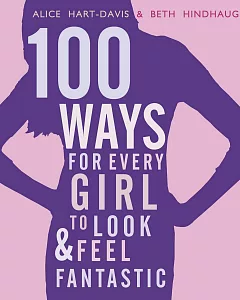 100 Ways for Every Girl to Look and Feel Fantastic