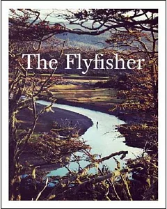 The Flyfisher: The Essence and Essentials of Flyfishing